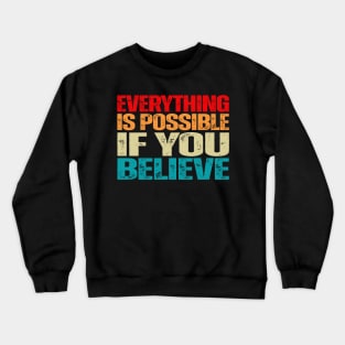 Everything is Possible if you Believe motivational faith positive Crewneck Sweatshirt